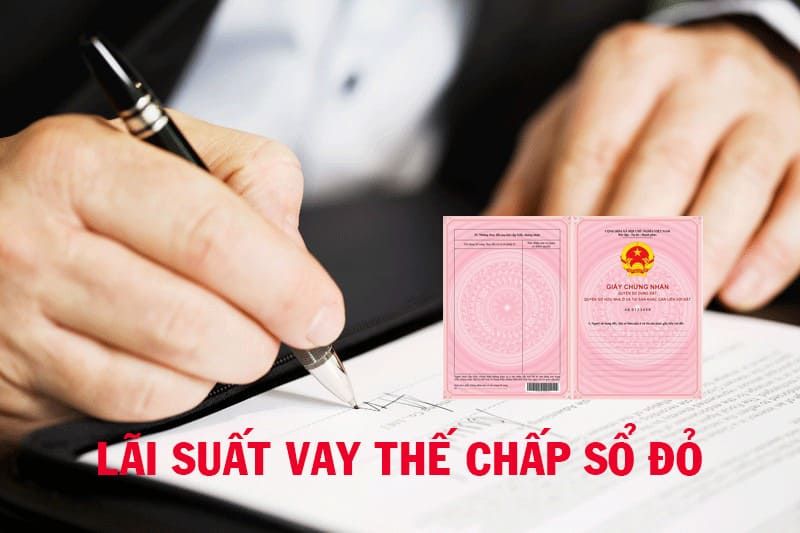 lãi suất vay thế chấp sổ đỏ tại ngân hàng như thế nào
