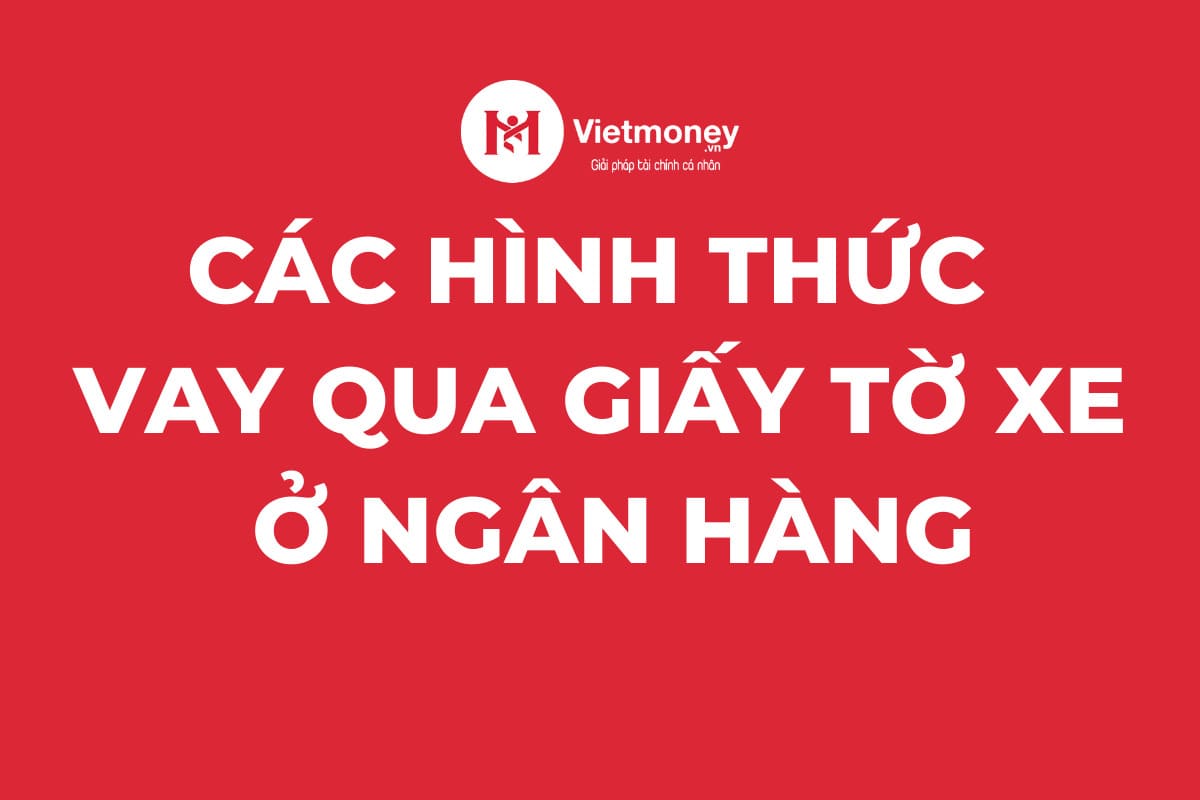 hình thức vay thế chấp giấy tờ xe máy là gì